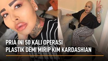 Pria Ini 50 Kali Operasi Plastik Demi Mirip Kim Kardashian