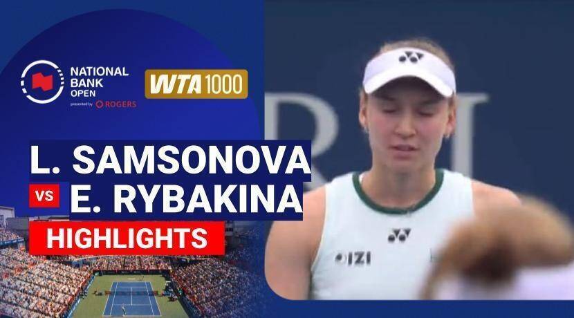 Liudmila Samsonova vs Elena Rybakina - Women's Singles Round of 16 | WTA 1000: National Bank Open presented by Rogers 2026