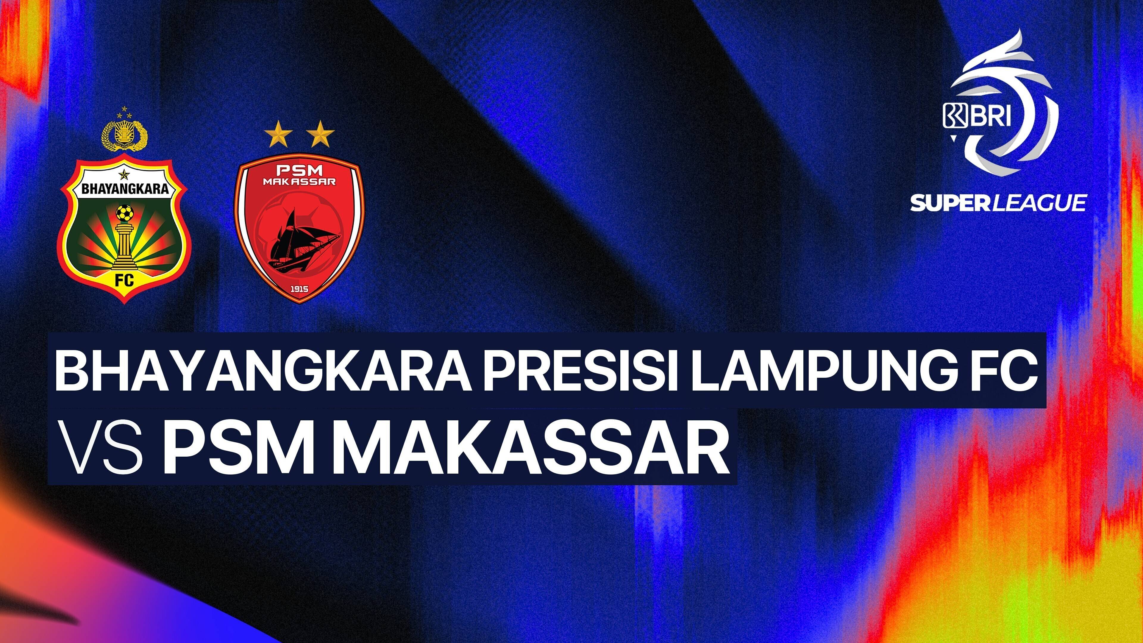 Bhayangkara Presisi Lampung FC vs PSM Makassar