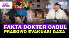 Geger Dokter Cabul, Terkuak Fakta Mengerikan | Prabowo Ingin Evakuasi 1.000 Korban Gaza ke RI