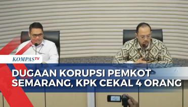 4 Orang Dicekal KPK Terkait Kasus Dugaan Korupsi di Pemkot Semarang