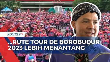 Ganjar Pranowo Sebut Rute Tour de Borobudur 2023 Lebih Menantang dan Suguhkan Pemandangan Indah!