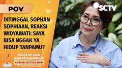 Widyawati Kenang Sophan Sophiaan: Banyak Perhatian yang Hilang Saat Dia Pergi | POV