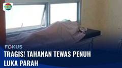 Penuh Luka dan Tewas, Tahanan Diduga Dianiaya | Fokus