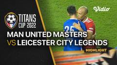 Highlights - Manchester United Masters vs Leicester City Legends | Titans Cup 2022