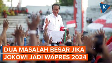 Dua Persoalan Besar Jika Jokowi Jadi Wakil Presiden 2024