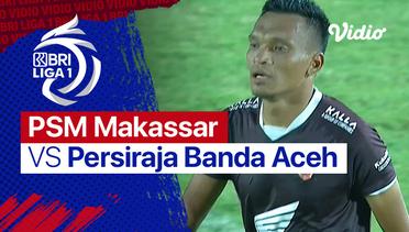 Mini Match - PSM Makassar vs Persiraja Banda Aceh | BRI Liga 1 2021/22