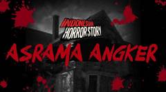 ASRAMA ANGKER - INDONESIAN HORROR STORY #4