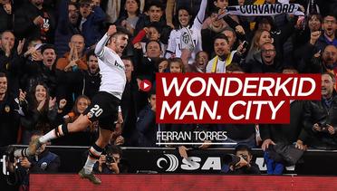 5 Fakta Menarik Ferran Torres, Wonderkid Baru Manchester City dari Valencia