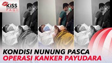Kondisi Nunung Setelah Jalani Operasi Kanker Payudara | Kiss Pagi