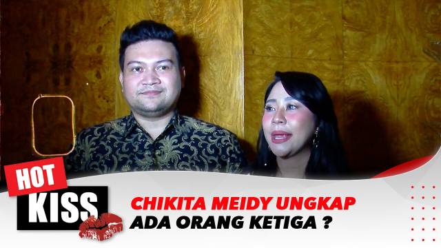 Kecewa, Chikita meidy Ungkap Ada Orang Ketiga? | Hot Kiss