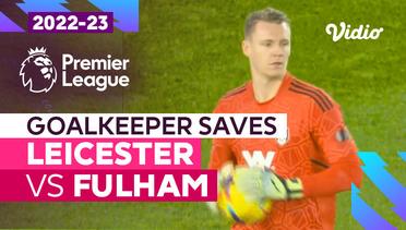 Aksi Penyelamatan Kiper | Leicester vs Fulham | Premier League 2022/23