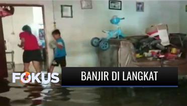 Ratusan Rumah di Langkat Terendam Banjir Akibat Sungai Batang Serangan Meluap | Fokus