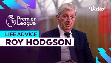Life Advice - Roy Hodgson | Premier League 2023-24