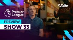 Preview (Show 33) - Asa Liverpool Mengejar Juara | Premier League 2023-24