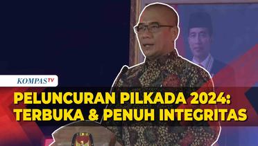 [FULL] Ketua KPU Hasyim Asy'ari di Peluncuran Pilkada 2024: Kita Bekerja Transparan Penuh Integritas