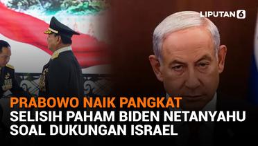 Prabowo Naik Pangkat, Selisih Paham Biden Netanyahu Soal Dukungan Israel