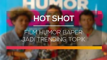 Film Humor Baper Jadi Trending Topik - Hot Shot