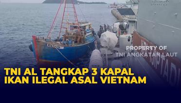 TNI AL Tangkap 3 Kapal Ikan Asing Ilegal Berbendera Vietnam di Perairan Natuna Utara