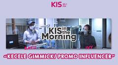 PODCAST KIS IN THE MORNING - KECELE GIMMICK/ PROMO INFLUENCER
