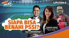 Jelang Pemilihan Ketua Umum, Siapa Bisa Benahi PSSI? | Liputan 6 Talks