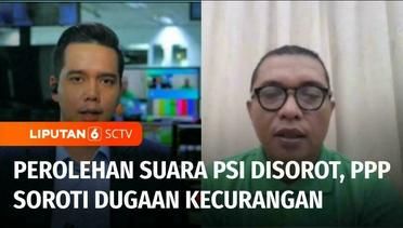 Perolehan Suara PSI di Sirekap KPU Disorot PPP, Achmad Baidowi Soroti Dugaan Kecurangan | Liputan 6