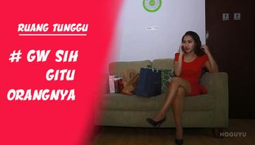 RUANG TUNGGU #2 - Gw Sih Gitu Orangnya