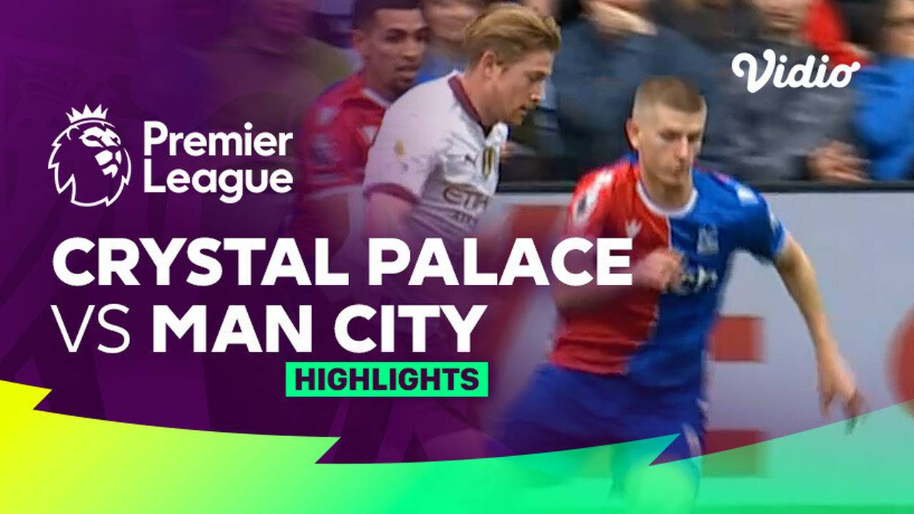 Crystal Palace vs Man City - Highlights | Premier League 23/24 | Vidio
