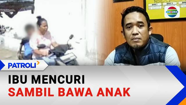Ibu Mencuri Sambil Bawa Anak | Patroli