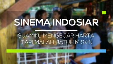 Sinema Indosiar - Suamiku Mengejar Harta Tapi Malah Jatuh Miskin