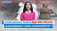 Utang Negara Tembus Rp8.500 Triliun, Bagaimana Cara Lunasinya? | Cuanomix