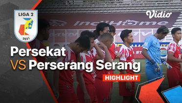 Highlight - Persekat 4 vs 1 Perserang Serang | Liga 2 2021/2022