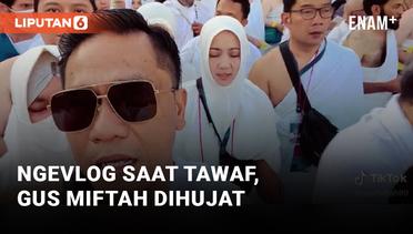 Ngevlog Saat Tawaf Bareng Keluarga Ridwan Kamil, Gus Miftah Dikecam