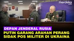 Garang Arahan Perang Putin Depan Jenderal, Sidak Pos Komando Militer Rusia di Ukraina