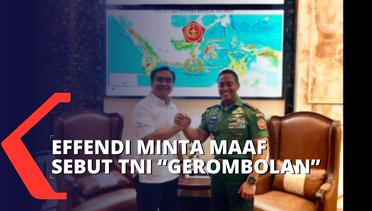 Temui Jenderal Andika, Effendi Simbolon Minta Maaf Sebut TNI Gerombolan