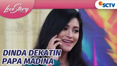 Matre, Dinda Mulai Dekatin Papa Madina | Love Story The Series Episode 477