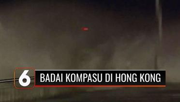 Badai Kompasu Menerjang Hong Kong, Kecepatan Angin Mencapai 100 Km Per Jam! | Liputan 6