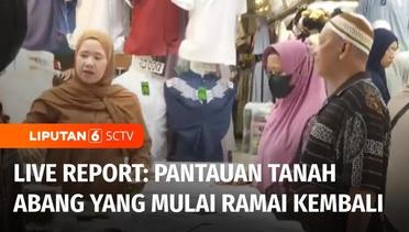 Live Report_ Pantauan Pasar Tanah Abang yang Sudah Mulai Ramai oleh Pembeli | Liputan 6