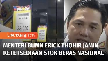 Menteri BUMN Erick Thohir Jamin Ketersediaan Stok Beras Nasional | Liputan 6