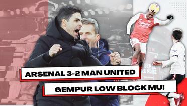 Arsenal 3-2 Man United | Pembalasan The Gunners Gempur Low Block MU