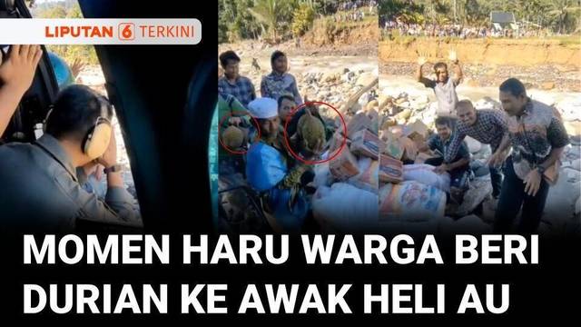 Haru! Momen Warga Beri Durian Rasa Terima Kasih kepada Awak Heli TNI AU Pembawa Bantuan | Liputan 6