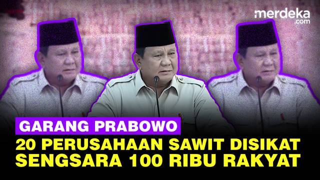 Prabowo Sikat 20 Perusahaan Sawit Nakal: Mereka Tak Mau Selamatkan 100 Ribu Saudara Kita