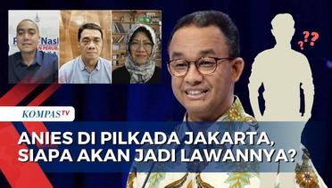 [FULL] Politisi Nasdem, Gerindra & Pakar Politik BRIN soal Lawan Anies Baswedan di Pilkada Jakarta