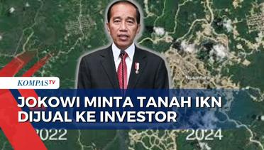 Jokowi Minta Tanah Dijual ke Investor, Otoritas IKN yang Tentukan Harga