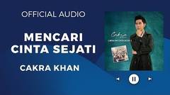 Cakra Khan - Mencari Cinta Sejati (Official Audio)