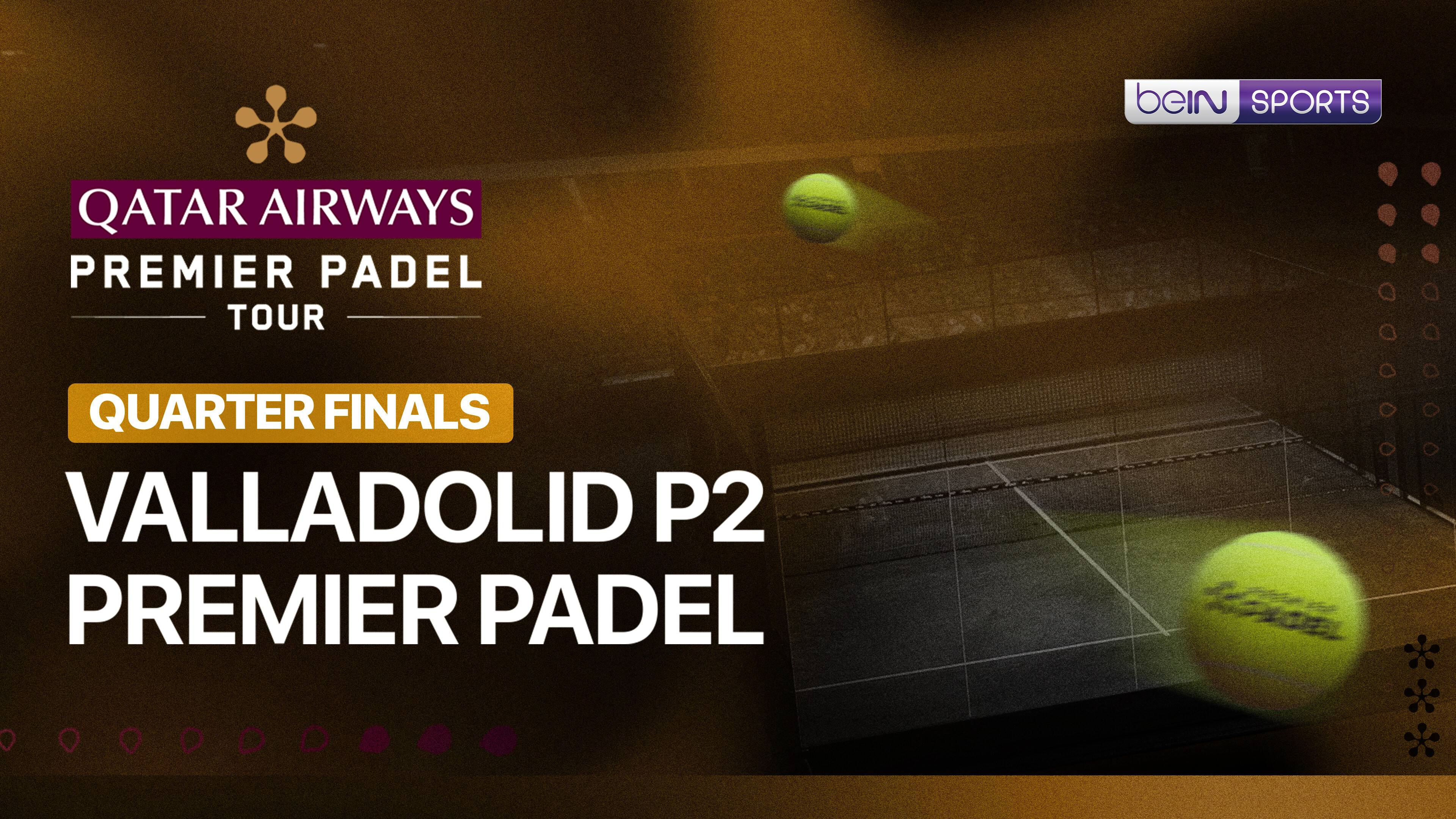 Valladolid P2 Premier Padel - Quarterfinals