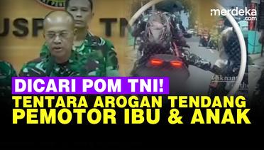 Dicari POM TNI Tentara Arogan Tendang Pemotor Ibu Bonceng Anak Sampai Mau Jatuh