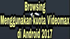 Browsing Menggunakan Kuota Videomax,Hooq Terbaru 2017 Di android