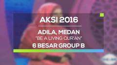 Be A Living Qur'an - Adila, Medan (AKSI 2016, 6 Besar Group B)