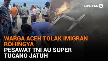 Warga Aceh Tolak Imigran Rohingya, Pesawat TNI AU Super Tucano Jatuh